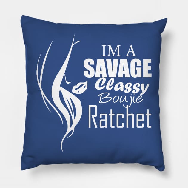 im a savage classy bougie ratchet Classic T-Shirt Pillow by teesvira