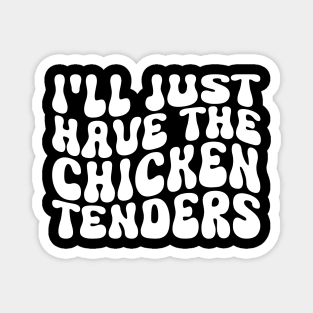 I'll Just Have The Chicken Tenders Funny Chicken groovy Magnet