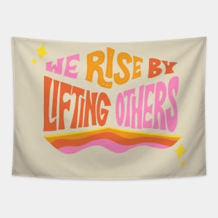 We Rise by Lifting Others by Oh So Graceful Tapestry