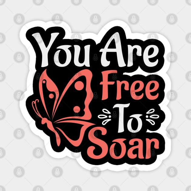 You Are Free to Soar Funny Entomology Butterfly Lovers Quote Magnet by Pizzan