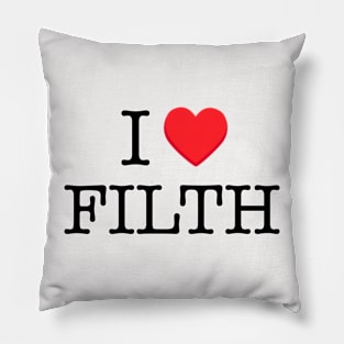 I ♥️ FILTH Pillow