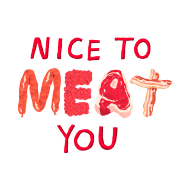 Nice To Meat You Meat Pun TShirt TeePublic