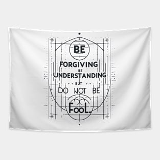 Be Forgiving, Be Understanding, But Do Not Be Fool Tapestry