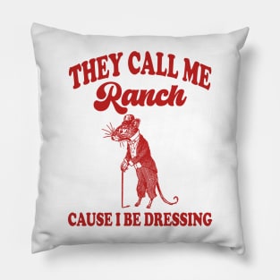 They Call Me Ranch, Cause I Be Dressing, Vintage Drawing T Shirt, Meme T Shirt, Sarcastic T Shirt, Unisex Pillow