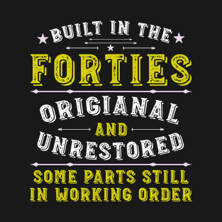 Built in the Forties Original &Unrestored Born in the 1940s T-Shirt