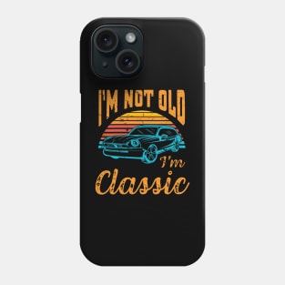 I'm Not Old I'm Classic Retro Vintage Phone Case