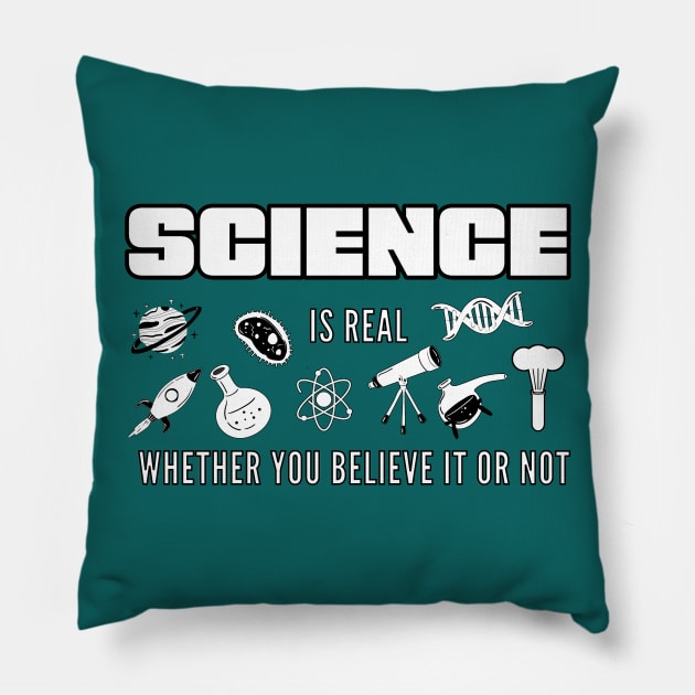 Science is real whether you believe it or not Pillow by Starlight Tales