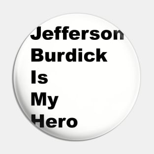 Jefferson Burdick is My Hero - Black Lettering Pin