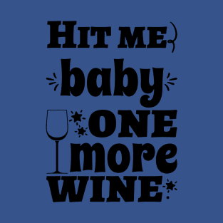 hit me baby one more wine 2 T-Shirt