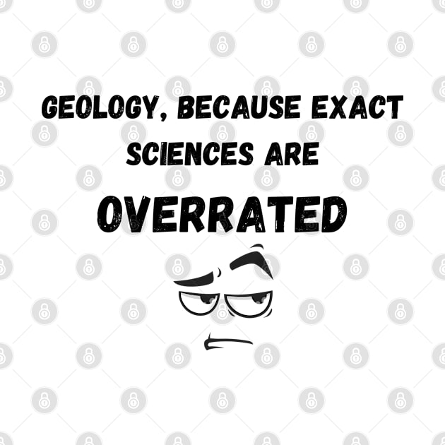 Geology , Because exact sciences are overrated by Fafi