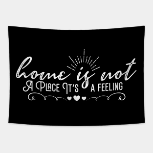 Home Is Not A Place It's A Feeling Tapestry