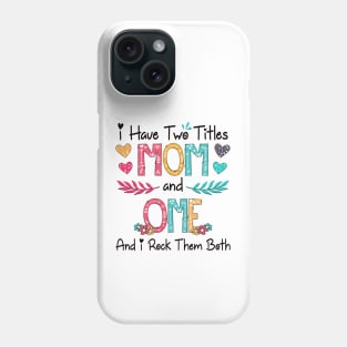 I Have Two Titles Mom And Ome And I Rock Them Both Wildflower Happy Mother's Day Phone Case