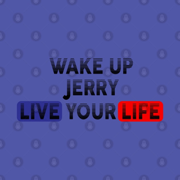 Wake Up | Live Your Life JERRY by Odegart