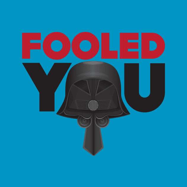 Fooled You - Dark Helmet Spaceballs - Red & Black letters by MitchLinhardt