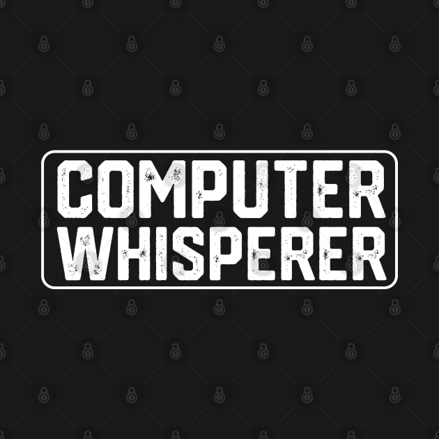 Hilariou Geeky Computer Scince Quote - Computer Whisperer - Funny Computer Programmer Gift Idea by KAVA-X