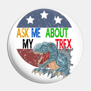 Ask Me About My Trex - Funny Dinosaur Pin