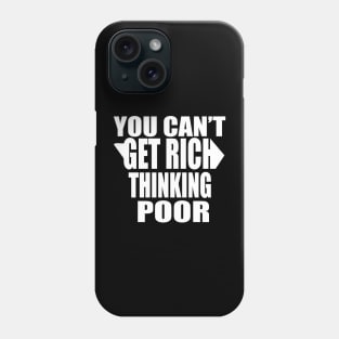 You Can't Get Rich Thinking Poor Phone Case