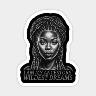 I am My Ancestors' Wildest Dreams, Black Girl Magic Magnet
