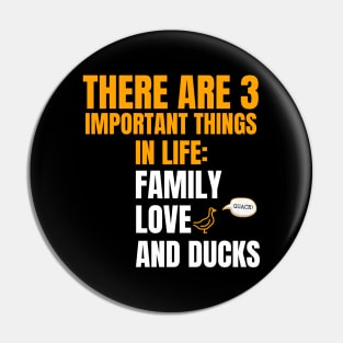 Three important things in life. Family, Love, Ducks Pin