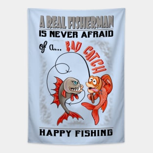 A Real Fisherman is never afraid of a Bad Catch Tapestry