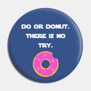 Do Or Donut. There Is No Try. Pin