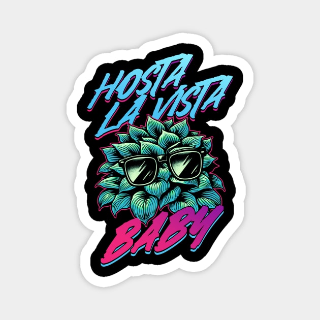 Hosta La Vista Baby, Funny 80's Vaporwave Gardener Magnet by APSketches