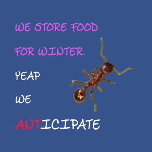 We store food for winter. Yeap we anticipate T-Shirt