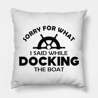 Nautical Captain - Sorry for what I said while docking the boat Pillow