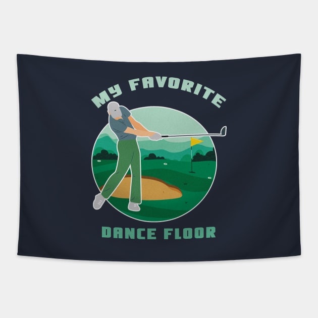 My Favorite Dance Floor Funny Golf Shirt Golfing Shirt Golfer Gift Vintage Golf Shirt Golf Birthday Shirt Golf Dad Shirt Golf Mom Shirt Golf Player Gift Tapestry by Curryart