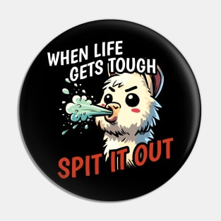 When life is tough spit it out Llama Pin