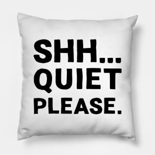 Shh... Quiet Please | Quotes | Black | White Pillow