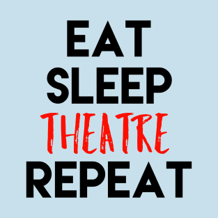 Eat Sleep Theatre Repeat Black Design T-Shirt