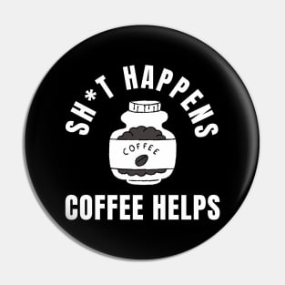 Shit Happens Coffee Helps Funny Coffee Design Pin