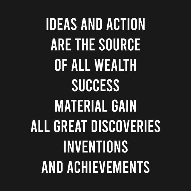 Ideas And Action Are The Source by FELICIDAY