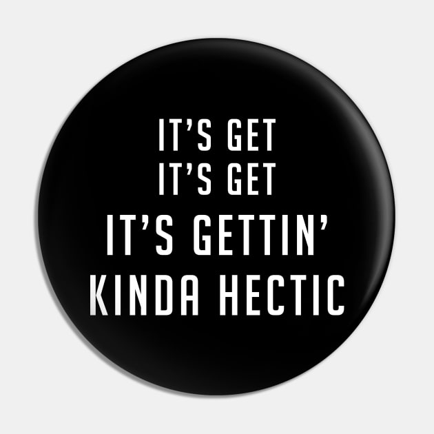 It's get, it's get, it's gettin' kinda hectic Pin by BodinStreet