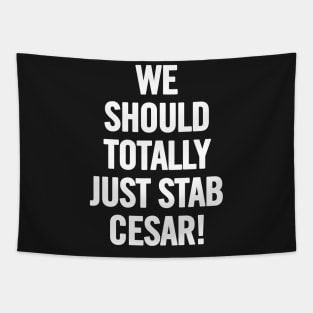 We Should Totally Just Stab Cesar! Tapestry