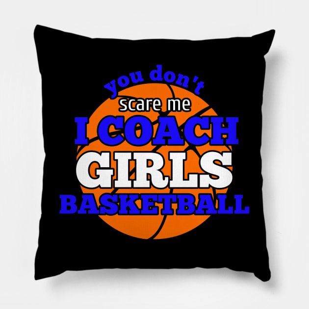 You Don't Scare Me I Coach Girls Basketball Pillow by MaystarUniverse