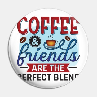 Coffee & Friends Are The Perfect Blend Pin