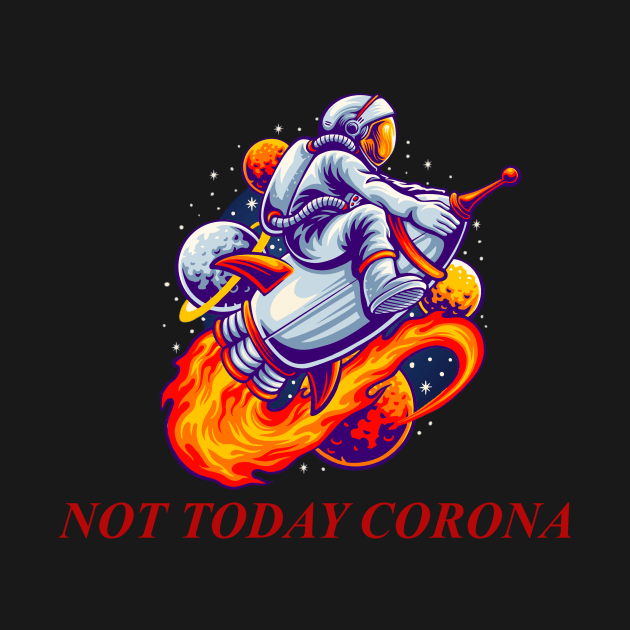 NOT TODAY CORONA by King Tiger