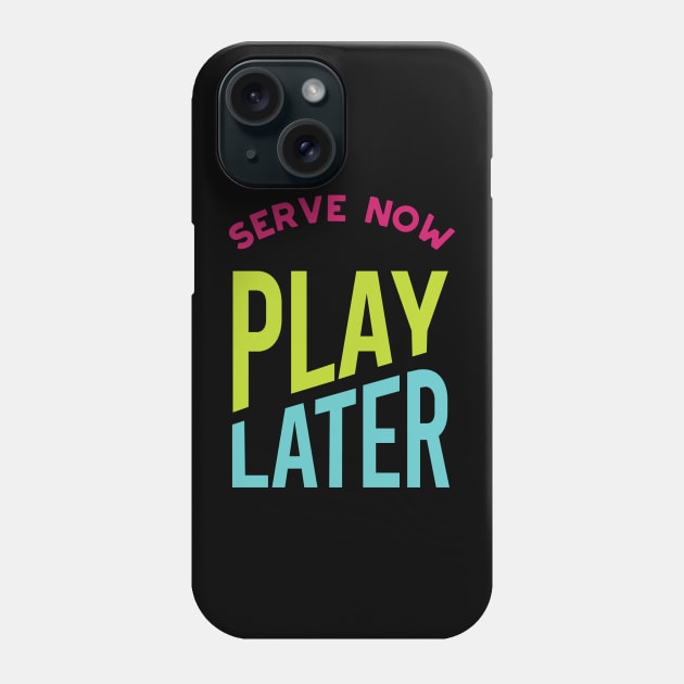 Serve Now Play Later Phone Case by whyitsme