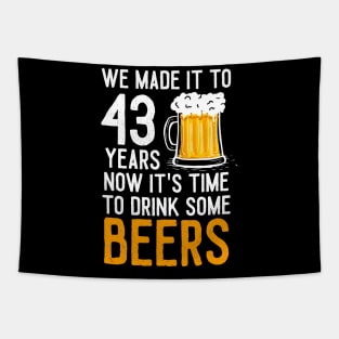 We Made it to 43 Years Now It's Time To Drink Some Beers Aniversary Wedding Tapestry