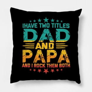 Fathers day I have Two Titles Dad And Papa and I rock Them Both Vintage Pillow