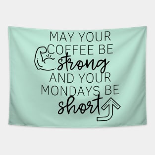 May Your Coffee Be Strong and Your Mondays Be Short Tapestry