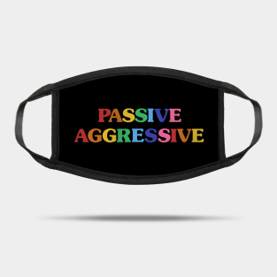 Passive Aggressive Masks Teepublic