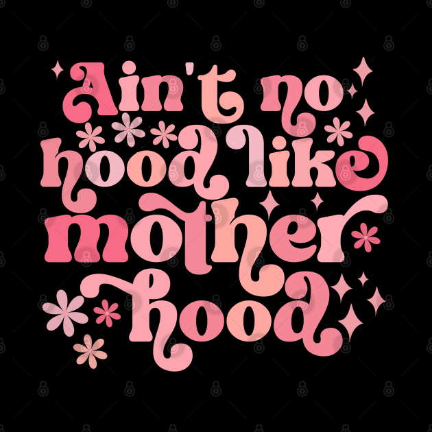 Ain't No Hood Like Motherhood by Annabelhut