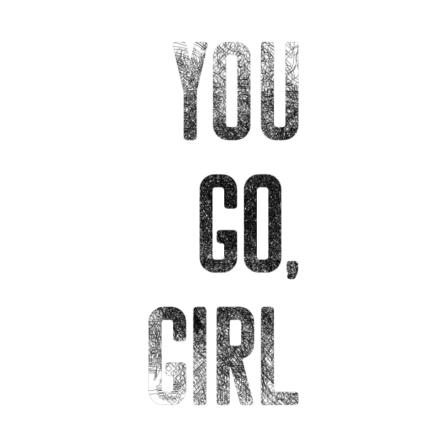 You Go Girl Strong Women Motivational Shirt by joyjeff