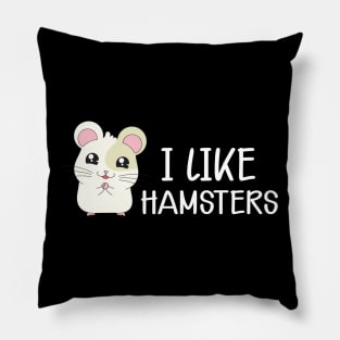 Hamster - I like hamsters Pillow