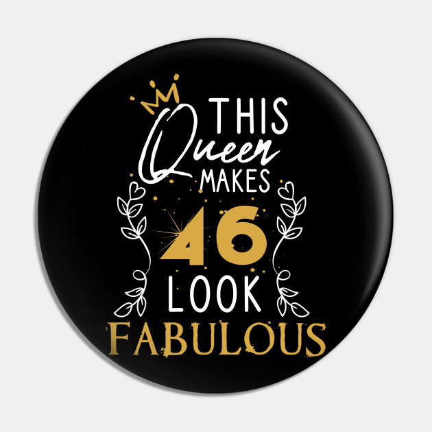 This Queen Makes 46 Look Fabulous / Funny Birthday Gift Idea for Girls and Womens / Happy Birthday / 46th Birthday Gift / Heart and flower style idea design - This Queen Makes 46 Look Fabulous - Pin | TeePublic This Queen Makes 46 Look Fabulous / Funny Birthday Gift Idea for Girls and Womens / Happy Birthday / 46th Birthday Gift / Heart and flower style idea design - This Queen Makes 46 Look Fabulous - Pin | TeePublic