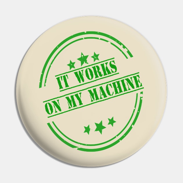 It Works On My Machine Pin by ArtfulDesign