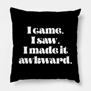 I came I saw I made it awkward Pillow